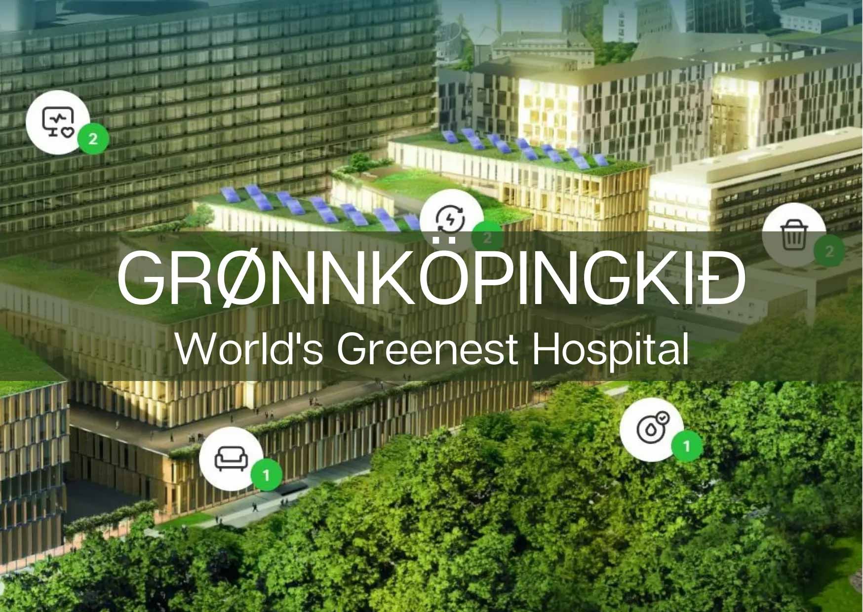 Grønnköpingkið &ndash; The world's greenest hospital